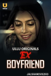 Ex Boyfriend 2024 Ullu Original Hindi Web Series Free Download Jalshamoviez