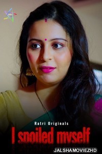 I Spoiled Myself 2024 Ratri Original Hindi Web Series Free Download Jalshamoviez
