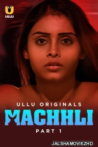 Machhli 2024 Ullu Original Hindi Web Series Free Download Jalshamoviez